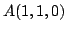 $ A (1,1,0)$