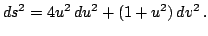 $\displaystyle ds^{2}=4u^{2} du^{2}+(1+u^{2}) dv^{2} .$
